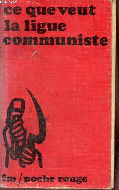 Ce que veut la Ligue communiste - Section franaise de la 4e internationale - Manifeste du Comit Central des 29 et 30 janvier 1972 - Collection poche rouge n1.