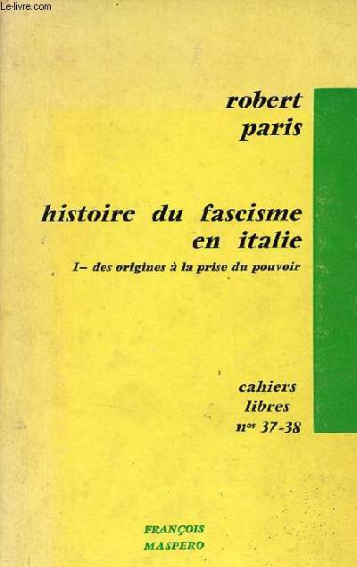 Histoire du fascisme en Italie - Tome 1 : Des origines  la prise du pouvoir - Cahiers libres n37-38.
