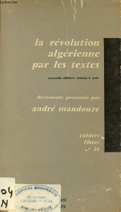 La rvolution algrienne par les textes - Documents du F.L.N - Edition remise  jour et augmente - Collection cahiers libres n16.