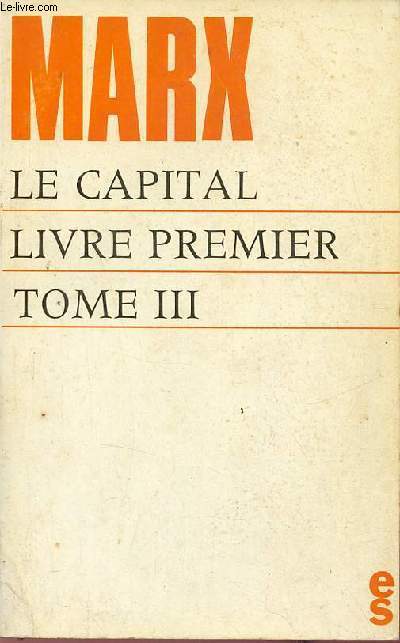 Le Capital critique de l'conomie politique - Livre premier le dveloppement de la production capitaliste - Tome 3 : l'accumulation du capital l'accumulation primitive.