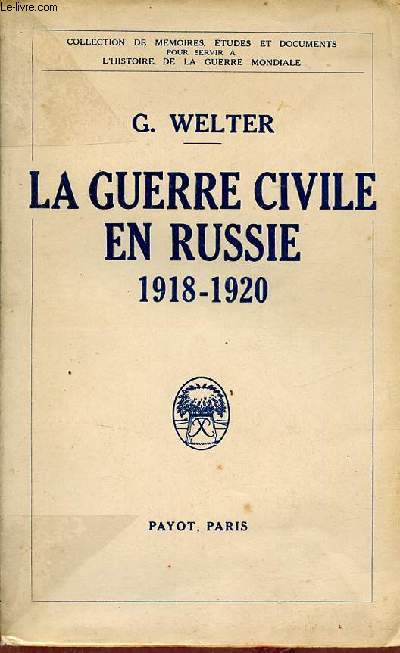 La guerre civile en Russie 1918-1920 - Collection de mmoires,tudes et documents pouvant servir  l'histoire de la guerre mondiale.