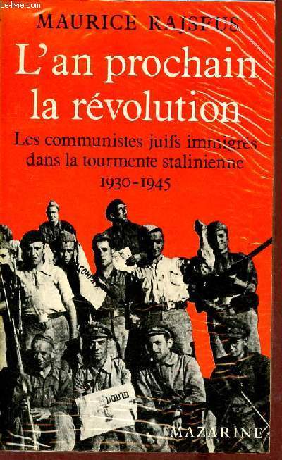 L'an prochain la rvolution - Les communistes juifs immigrs dans la tourmente stalinienne 1930-1945.