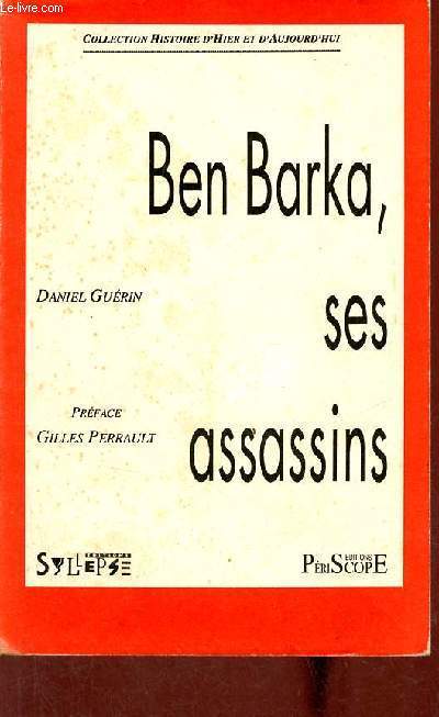Ben Barka, ses assassins - Collection histoire d'hier et d'aujourd'hui.