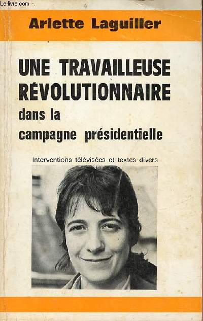 Une travailleuse rvolutionnaire dans la campagne prsidentielle - Interventions tlvises et textes divers.