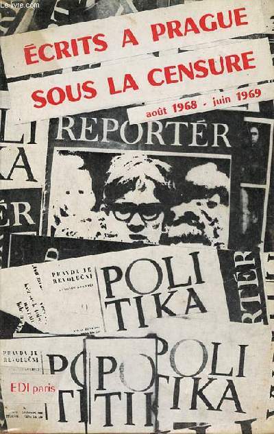 Reporter et Politika - Ecrits  Prague sous la censure (aot 1968-juin 1969).