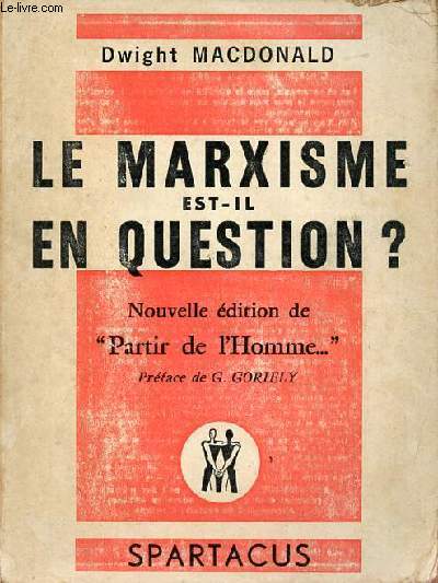 Partir de l'homme ... - Examen critique des fondements de l'action socialiste - Le marxisme est-il en question ? - Spartacus srie B n46 mars 1972.