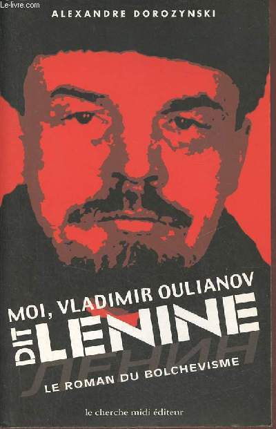 Moi, Vladimir Oulianov, dit Lnine - Le roman du bolchevisme - Collection Documents.