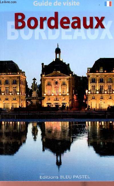Bordeaux class au patrimoine mondial par l'UNESCO en 2007 - Guide de visite.