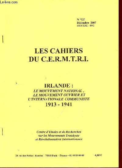 Les Cahiers du C.E.R.M.T.R.I. n127 dcembre 2007 - Irlande le mouvement national le mouvement ouvrier et l'internationale communiste 1913-1941.