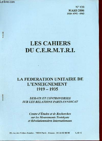 Les Cahiers du C.E.R.M.T.R.I. n120 mars 2006 - La fdration unitaire de l'enseignement 1919-1935 dbats et controverses sur les relations parti-syndicat.