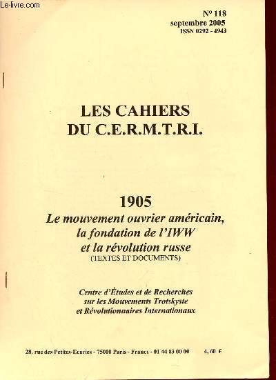 Les Cahiers du C.E.R.M.T.R.I. n118 septembre 2005 - 1905 le mouvement ouvrier amricain la fondation de l'IWW et la rvolution russe (textes et documents).
