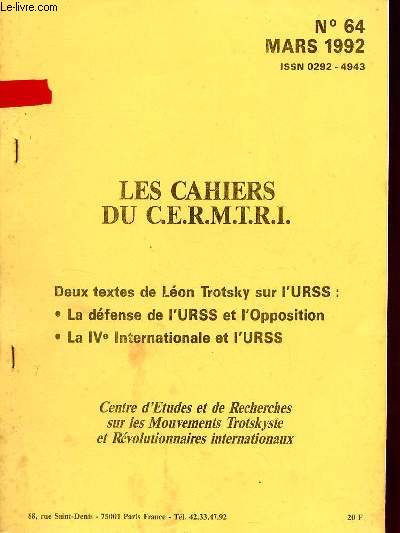 Les Cahiers du C.E.R.M.T.R.I. n64 mars 1992 - Deux textes de Lon Trotsky sur l'URSS : la dfense de l'URSS et l'opposition, la IVe Internationale et l'URSS.