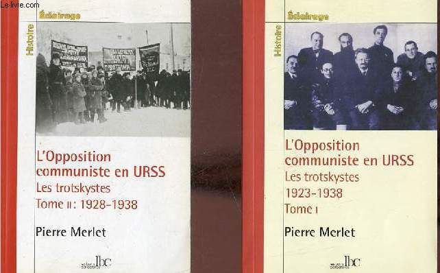 L'Opposition communiste en URSS les Trotskystes 1923-1938 - En deux tomes - Tomes 1 + 2 - Tome 1 : 1923-1927 la lutte antibureaucratique dans le parti bolechevique - Tome 2 : 1928-1938 une lutte  mort contre le stalinisme.
