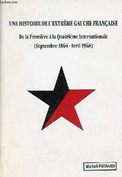 Une histoire de l'extrme gauche franaise - De la premire  la Quatrime Internationale (septembre 1864-avril 1968).