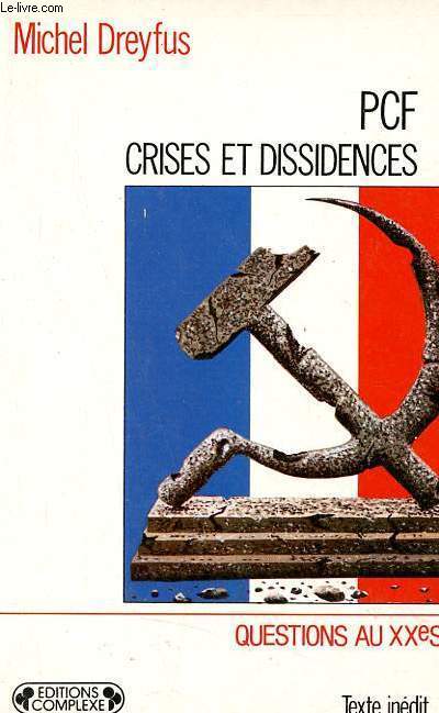 PCF Crises et dissidences de 1920  nos jours - Collection Questions au XXe sicle.