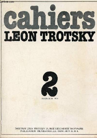 Cahiers Lon Trotsky n2 avril juin 1979 - Trotsky l'homme (Raya Dunayevskaya) - Joseph Hansen - avec Trotsky jusqu'au dernier moment (Joseph Hansen) - le buste de Lon Trotsky prsentation de Pierre Frank ( Clare Sheridan) etc.