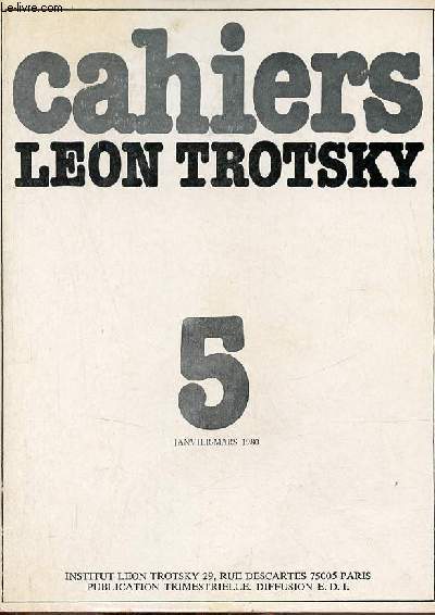 Cahiers Lon Trotsky n5 janvier mars 1980 - Aprs l'ouverture des papiers d'exil - Trotsky et le bloc des oppositions de 1932 (Pierre Brou) - souvenirs sur Trotsky ( Sara Weber) - l'antitrotskysme en Union sovitique aujourd'hui (Guy Desolre) etc.