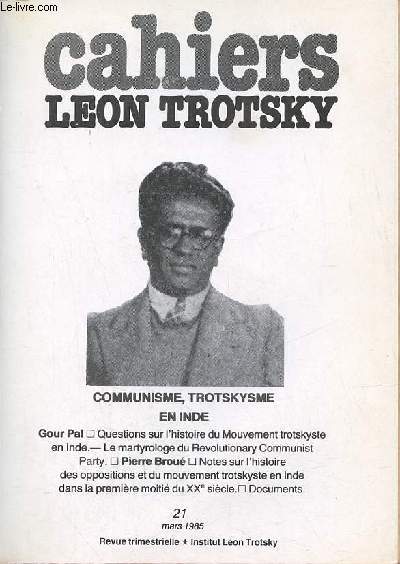 Cahiers Lon Trotsky n21 mars 1985 - Questions sur l'histoire du Mouvement trotskyste en Inde (Gour Pal) - le martyrologe du revolutionary communist party (Gour Pal) - notes sur l'histoire des oppositions et du mouvement trotskyste en Inde etc.