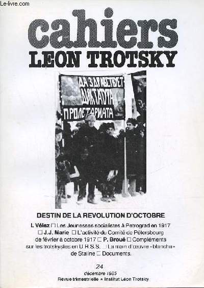 Cahiers Lon Trotsky n24 dcembre 1985 - De la rvolution de 1917 au combat des bolcheviks-leninistes - les jeunesses socialistes  Petrograd en 1917 (I.Vlez) - l'activit du comit de Ptersbourg de fvrier  octobre 1917 (J.J.Marie) etc.