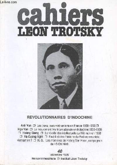 Cahiers Lon Trotsky n40 dcembre 1989 - Rvolutionnaires d'Indochine - les travailleurs vietnamiens en France 1939-1950 (Anh Van) - le mouvement IVe Internationale en Indochine 1930-1939 (Ngo Van) - la rvolte des intellectuels au Viet-Nam en 1956 etc.