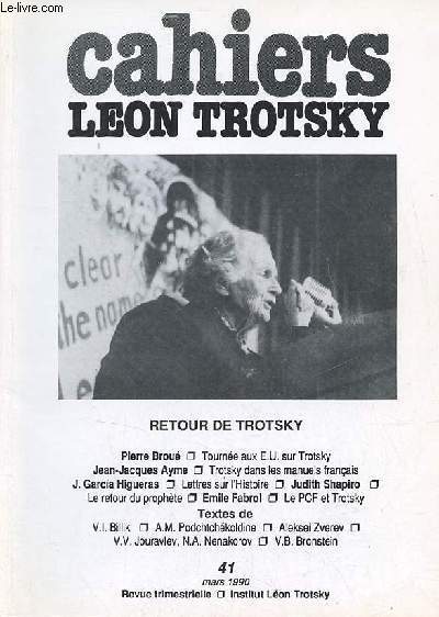 Cahiers Lon Trotsky n41 mars 1990 - Retour de Trotsky - tourne aux E.U. sur Trotsky (Pierre Brou) - A Harvard (Nadejda Joff) - on en parle  Moscou (M.W.) - Trotsky dans les manuels franais (Jean-Jacques Ayme) - lettres sur l'histoire etc.