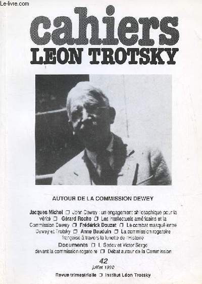 Cahiers Lon Trotsky n42 juillet 1990 - Autour de la Commission Dewey - les intellectuels amricains et la Commission Dewey (Grard Roche) - John Dewey un engagement philosophique pour la vrit (Jacques Michel) - le combat masqu entre Dewey et Trotsky