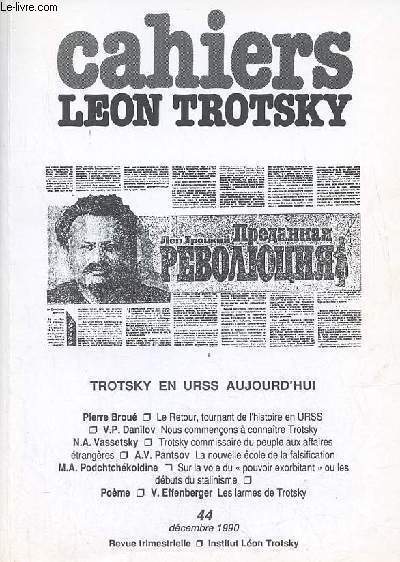 Cahiers Lon Trotsky n44 dcembre 1990 - Trotsky en URSS aujourd'hui - le retour tournant de l'histoire en URSS (Pierre Brou) - nous commenons  connatre Trotsky (V.P.Danilov) - Trotsky commissaire du peuple aux affaires trangres (N.A.Vassetsky) ...