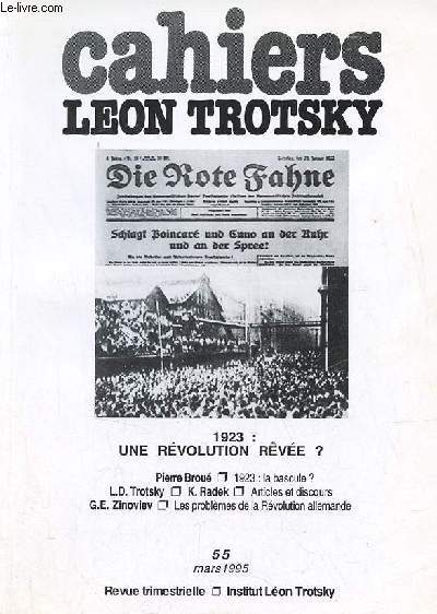 Cahiers Lon Trotsky n55 mars 1995 - 1923 une rvolution rve ? - 1923 la bascule ? (Pierre Brou) - interview avec le snateur King, aux hommes de l'arme rouge (L.D.Trotsky) - rponse  Paul Faure et  d'autres larbins socialistes de M.Poincar etc.