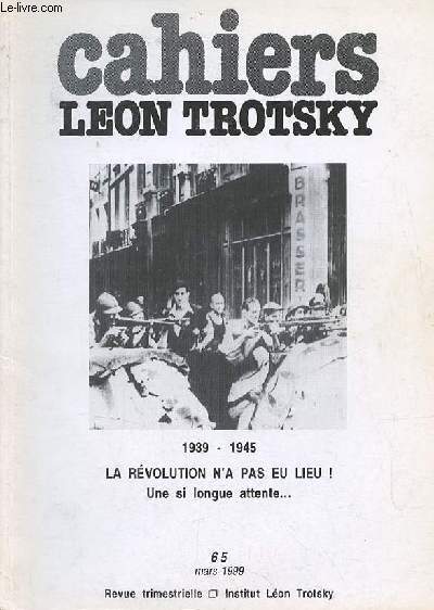 Cahiers Lon Trotsky n65 mars 1999 - 1939-1945 la rvolution n'a pas eu lieu ! une si longue attente (Pierre Brou) - perspectives pour l'Europe juin 1941 - France baromtre tempte octobre 1941 - l'Europe sous le talon de fer 228 janvier 1942 etc.