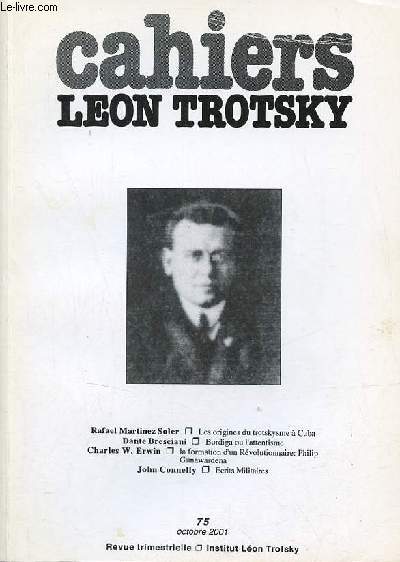 Cahiers Lon Trotsky n75 octobre 2001 - Les origines du Trotskysme  Cuba (Rafael Martinez Soler) - Bordiga ou l'attentisme (Dante Bresciani) - la formation d'un rvolutionnaire Philip Gunawardena (Charles W.Erwin) - crits militaires etc.