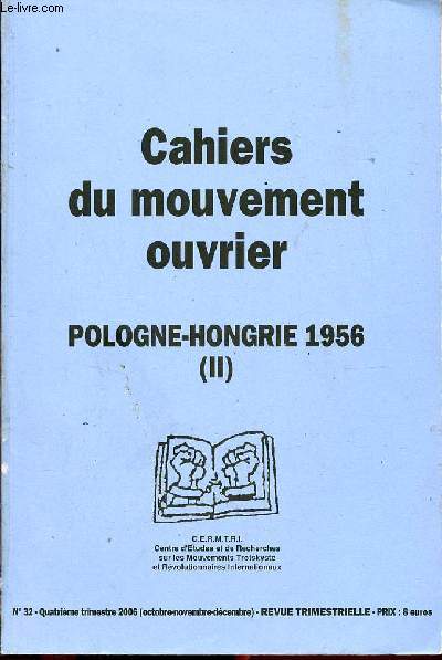 Cahiers du mouvement ouvrier n32 oct.nov.dc. 2006 - Le POUM face au comit central des milices (II) - introduction  la Hongrie libre - une nouvelle couche de petits bourgeois 25 oct.1956 - tmoignages polonais (Victor Woroszylski, Marian Bielicki etc