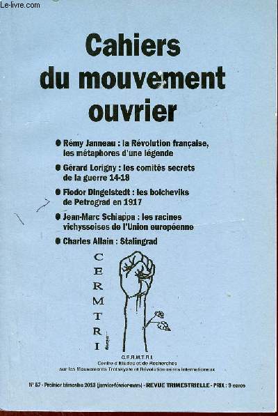 Cahiers du mouvement ouvrier n57 janvier fvrier mars 2013 - La rvolution franaise les mtaphores d'une lgende - Rosa Luxemburg et la discipline du parti - les comits secrets de la guerre 14-18 - les bolcheviks de Petrograd en 1917 etc.