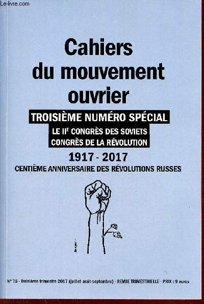 Cahiers du mouvement ouvrier n75 juillet aot sept.2017 - Troisime numro spcial le IIe congrs des soviets congrs de la rvolution 1917-2017 100me anniversaire des rvolutions russes.
