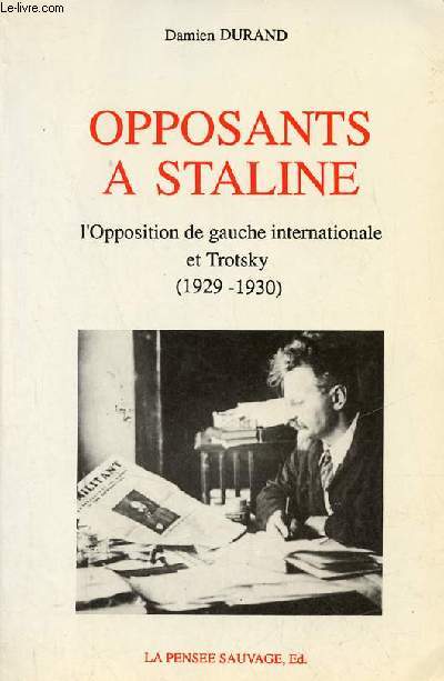 Opposants a Staline l'opposition de gauche internationale et Trotsky 1929-1930.