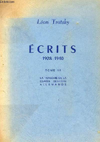 Ecrits 1928-1940 - Tome 3 : La tragdie de la classe ouvrire allemande.