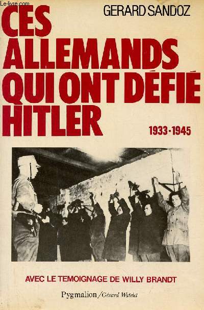 Ces allemands qui ont dfi Hitler 1933-1945.