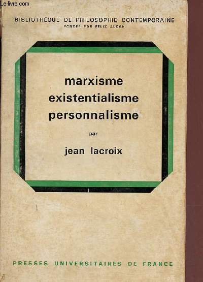 Marxisme existentialisme personnalisme - Collection Bibliothque de philosophie contemporaine.