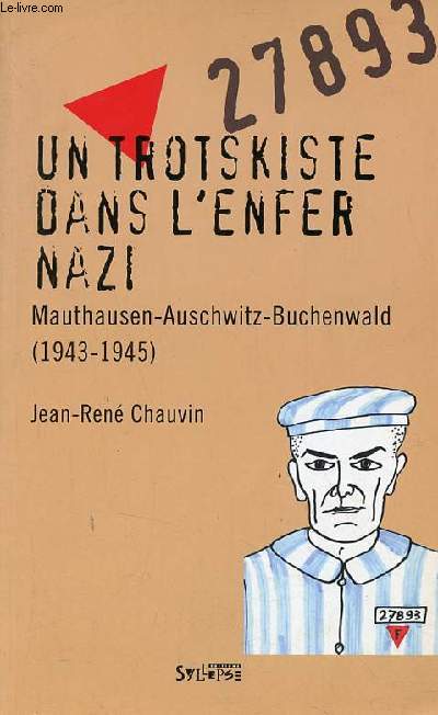 Un trotskiste dans l'enfer nazi Mauthausen-Auschwitz-Buchenwald (1943-1945).