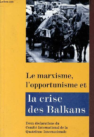 Deux dclarations du Comit International de la Quatrime International - Le marxisme l'oppotunisme et la crise des Balkans mai 1994 - la guerre imprialiste des Balkans et la dchance de la gauche petite-bourgeoise dcembre 1995.