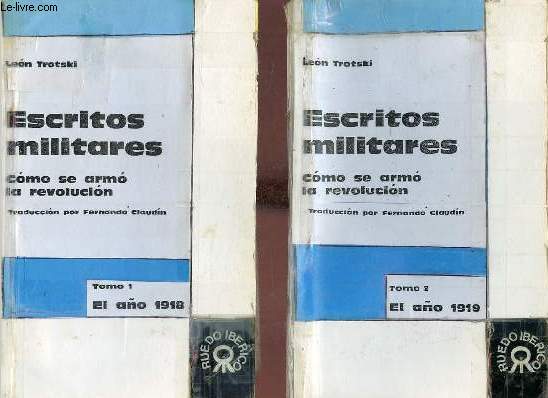 Escritos militares como se armo la revolucion - Tomo 1 + Tomo 2 - Tomo 1 : El ano 1918 - Tomo 2 : El ano 1919.