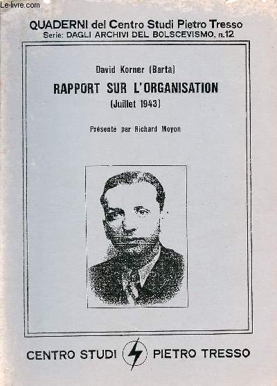 Rapport sur l'organisation (jullet 1943) suivi de la lettre aux jeunes communistes octobre 1944 - Quaderni del Centro Studi Pietro Tresso serie Dagli archivi del bolscevismo n12.