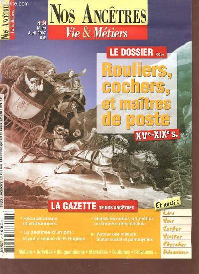 Nos anctres vie & mtiers n24 mars avril 2007 - Rcuprateurs et chiffonniers - la destine d'un pot - garde forestier, un mtier au travers des sicles - dossier rouliers, cochers et matres de poste - postes et messageries du 15e au 19e sicle etc.