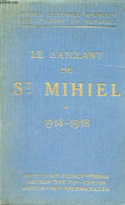 Le saillant de Saint-Michel - Itinraire : Verdun-Saint-Michel-Commercy-Pont-a-Mousson-Metz-Verdun - Guides illustrs michelin des champs de bataille.