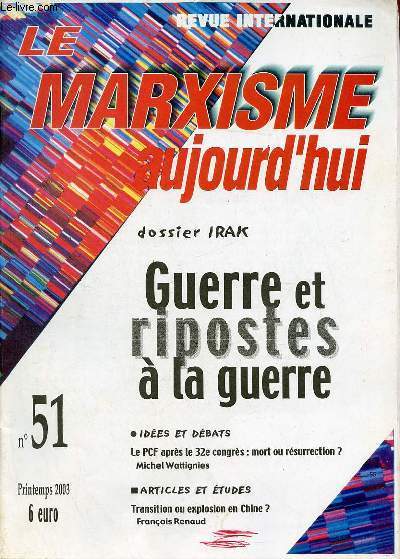 Le marxisme aujourd'hui n51 printemps 2003 - Le dossier Irak - guerre et ripostes  la guerre - ides et dbats le PCF aprs le 32e congrs mort ou rsurrection ? Michel Wattignies - articles et tudes transition ou explosion en Chine ? Franois Renaud.