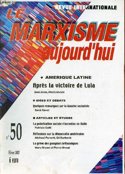 Le marxisme aujourd'hui n50 hiver 2002 - Amrique latine aprs la victoire de Lula Joao Alves, Mario Alvaro - quelques remarques sur la gauche socialiste Ren Revol - la polarisation sociale s'accentue en Italie Patrizio Gatti etc.