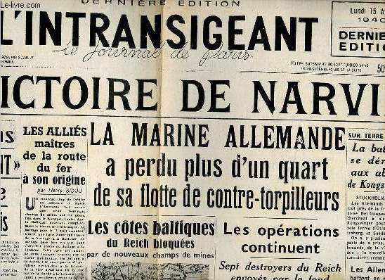 L'intransigeant le journal de Paris lundi 15 avril 1940 - Fac simil - La victoire de Narvik - dclarations l'intransigeant du ministre de Norvge  Paris - les allis matres de la route du fer  son origine par Henry Bidou - les ctes baltiques du Reich