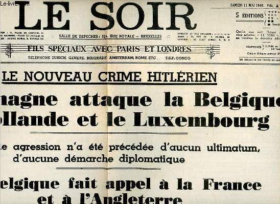 Le Soir n132 samedi 11 mai 1940 - Fac simil - Le nouveau crime Hitlrien l'Allemagne attaque la Belgique la Hollande et le Luxembourg - l'agression des aro dromes ont t bombards - attention aux parachutistes et aux saboteurs - les attaques ariennes