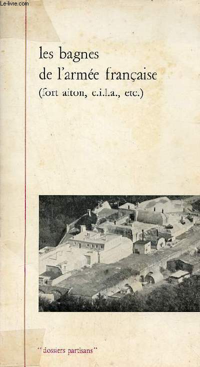 Les bagnes de l'Armée française (Fort Aiton, CILA etc).