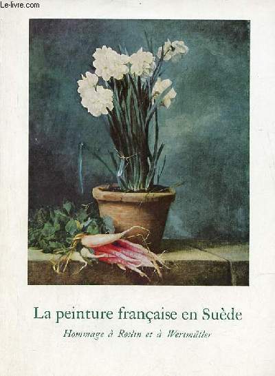 La peinture franaise en Sude - Hommage  Alexander Roslin et  Adolf Ulrik Wertmller - Bordeaux 19 mai-15 septembre 1967.