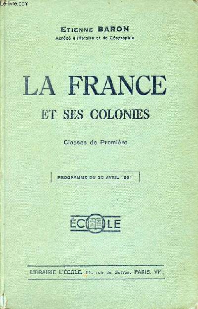 La France et ses colonies - Classes de première - Programme du 30 avril 1931 - 2e édition.